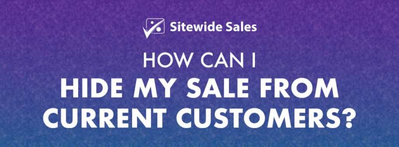 Banner for post: How can I hide my sale from current customers?
